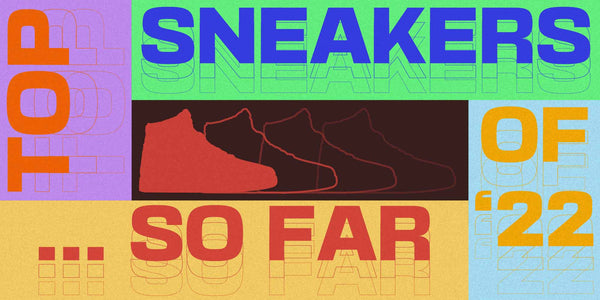 Top 10 Sneakers of 2022...So Far